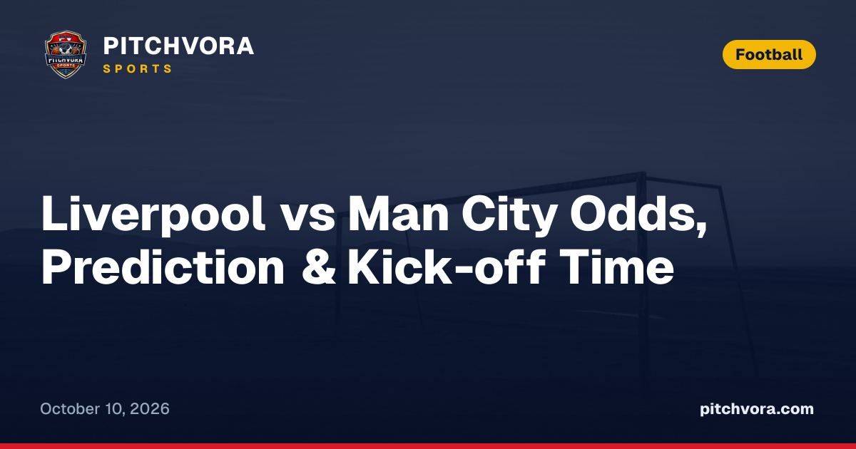 Liverpool vs Man City Odds, Prediction & Kick-off Time